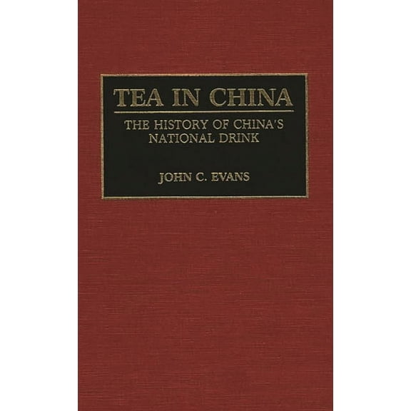 Contributions to the Study of World Hist Tea in China: The History of China's National Drink, Book 33, (Hardcover)