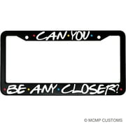 Can You Be Any Closer? Friends Aluminum Car License Plate Frame