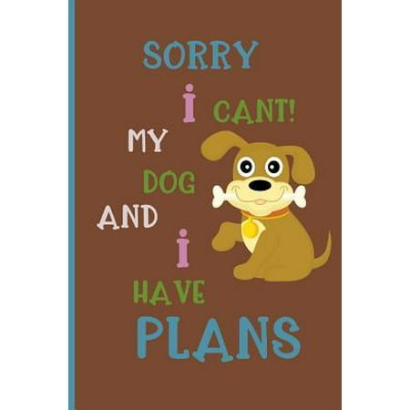 Sorry i cant! my dog and i have plans: Small Funny Lined Notebook / Journal to write in for Dog Lovers (The Best Small House Plans)
