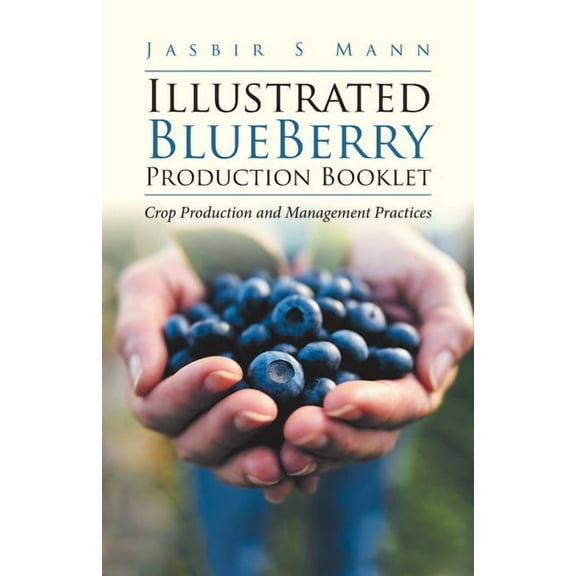 Illustrated BlueBerry Production Booklet: Crop Production and Management Practices, (Paperback)