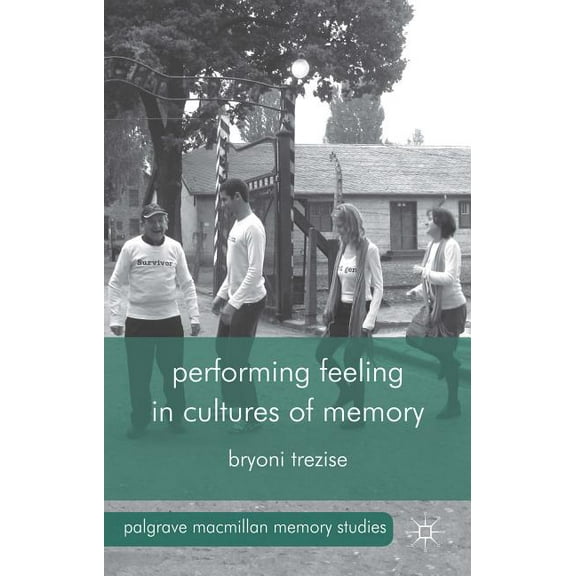 Palgrave MacMillan Memory Studies Performing Feeling in Cultures of Memory, (Hardcover)