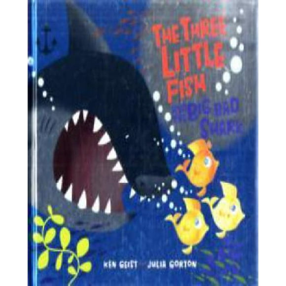 The Three Little Fish and the Big Bad Shark By Geist, Ken/ Gorton, Julia (ILT)