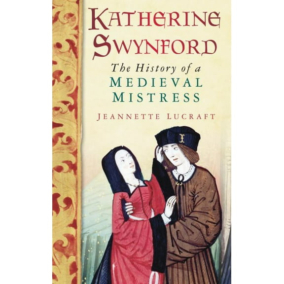 Katherine Swynford : The History of a Medieval Mistress (Paperback)