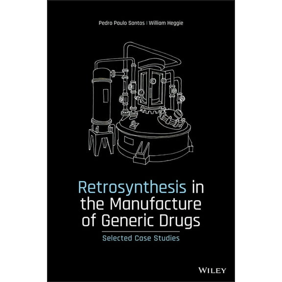 Retrosynthesis in the Manufacture of Generic Drugs: Selected Case Studies, (Hardcover)
