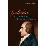 Gallatin: America's Swiss Founding Father, (Hardcover)