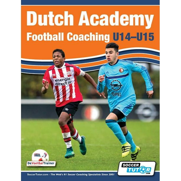 Dutch Academy Football Coaching U14 15 Functional Training Tactical Practices From Top Dutch Coaches Paperback Walmart Com Walmart Com Dutch Academy Football Coaching U14 15 Functional Training Tactical Practices From Top Dutch Coaches Paperback Walmart Com Walmart Com