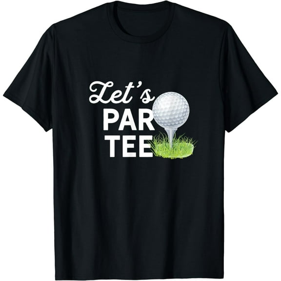 Let's Par Tee Golf Ball With Tee Pin Funny Golf Club T-Shirt