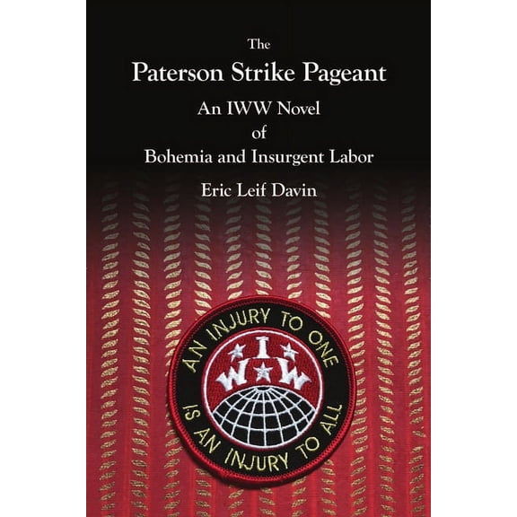 The Paterson Strike Pageant: An IWW Novel of Bohemia and Insurgent Labor, (Paperback)
