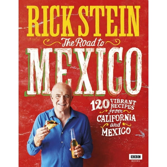 The Road to Mexico: 120 Vibrant Recipes from California and Mexico, (Hardcover)