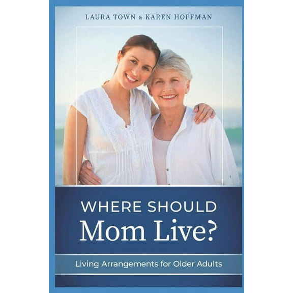 Where Should Mom Live? : Living Arrangements for Older Adults (Paperback)