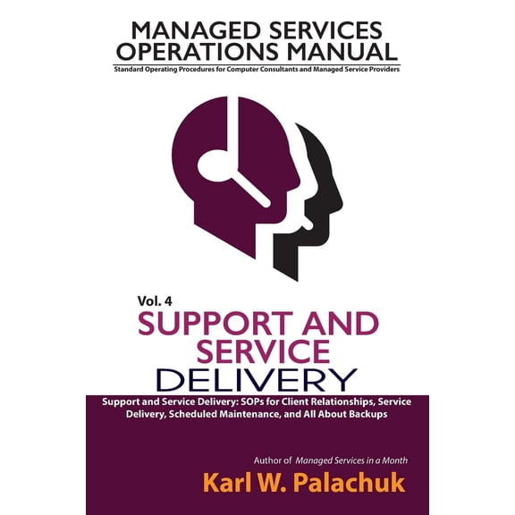 Pre-Owned Vol. 4 - Support and Service Delivery: Sops for Client Relationships, Service Delivery, Scheduled Maintenance, and All about Backups