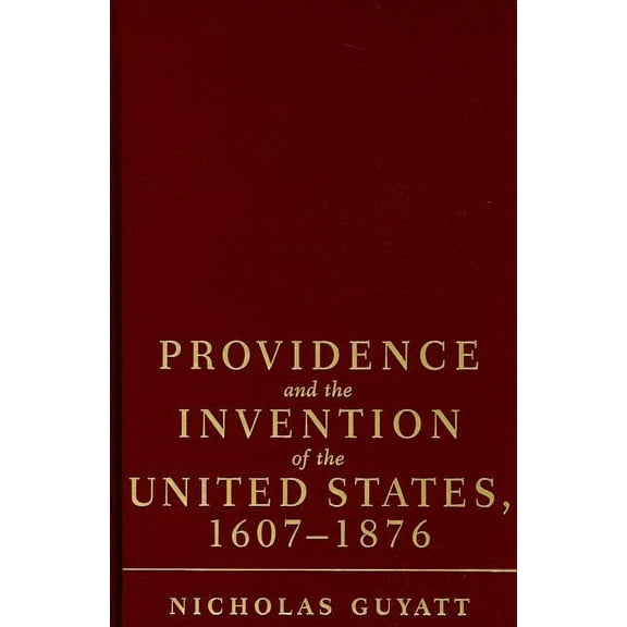 Providence and the Invention of the United States, 1607-1876, (Hardcover)