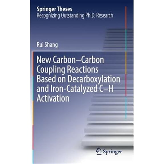 Pre-Owned Springer Theses: New Carbon-Carbon Coupling Reactions Based on Decarboxylation and Iron-Catalyzed C-H Activation (Hardcover)