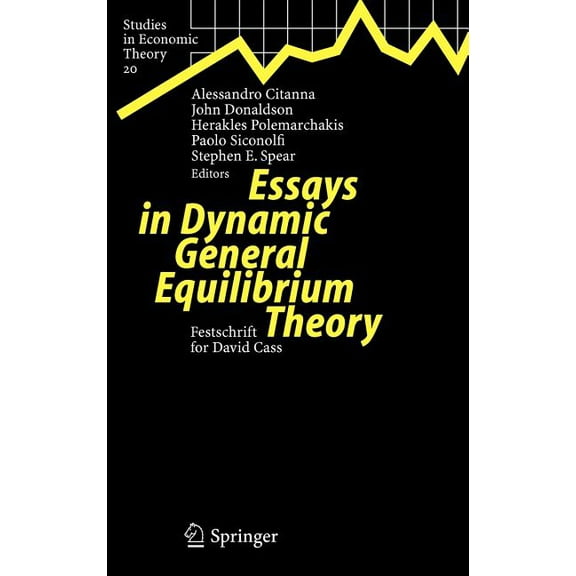 Studies in Economic Theory Essays in Dynamic General Equilibrium Theory: Festschrift for David Cass, Book 20, (Hardcover)