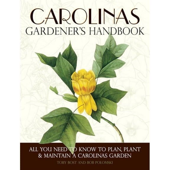 Gardener's Handbook Carolinas Gardener's Handbook: All You Need to Know to Plan, Plant & Maintain a Carolinas Garden, (Paperback)