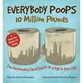 thumbnail image 1 of Pre-Owned Everybody Poops 10 Million Pounds: Astounding Fecal Facts from a Day in the City (Paperback) 1612434940 9781612434940, 1 of 1