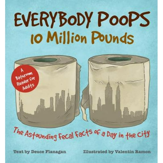 Pre-Owned Everybody Poops 10 Million Pounds: Astounding Fecal Facts from a Day in the City (Paperback) 1612434940 9781612434940