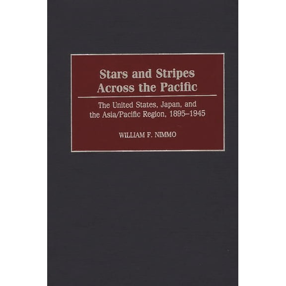 Stars and Stripes Across the Pacific: The United States, Japan, and the Asia/Pacific Region, 1895-1945, (Hardcover)