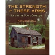 Pre-Owned The Strength of These Arms: Life in the Slave Quarters (Hardcover) 0395773946 9780395773949