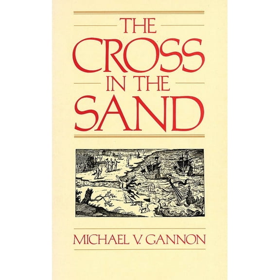 The Cross in the Sand: The Early Catholic Church in Florida, 1513-1870, (Paperback)