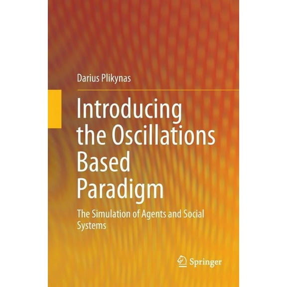 Introducing the Oscillations Based Paradigm: The Simulation of Agents and Social Systems, (Paperback)