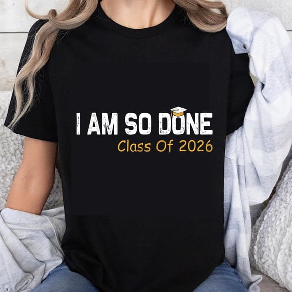 100% Cotton I Am So Done Class Of 2026 Graduation T-Shirt For Women Men College Graduate Senior Year Funny Shirt Gift