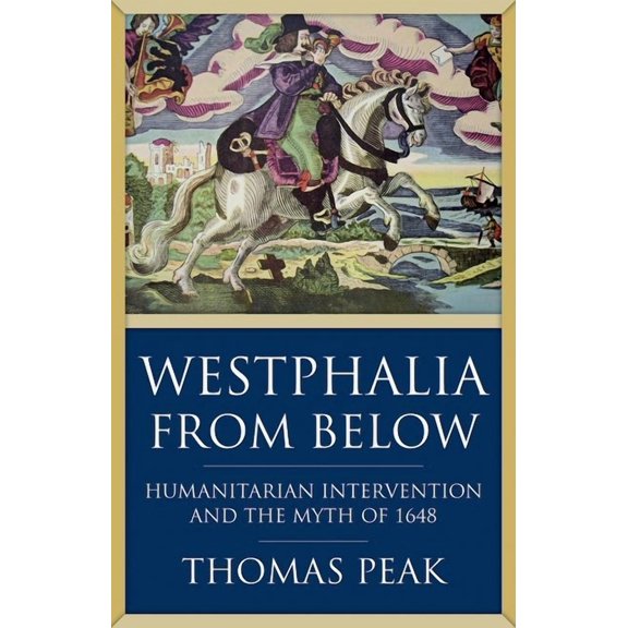 Westphalia from Below: Humanitarian Intervention and the Myth of 1648, (Hardcover)