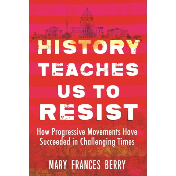Pre-Owned History Teaches Us to Resist: How Progressive Movements Have Succeeded in Challenging Times (Paperback) 0807057673 9780807057674
