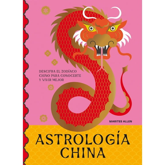 AstrologÃ­a China: Descifra El ZodÃ­aco Para Vivir Plenamente, (Hardcover)