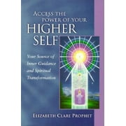 Access the Power of Your Higher Self : Your Source of Inner Guidance and Spiritual Transformation