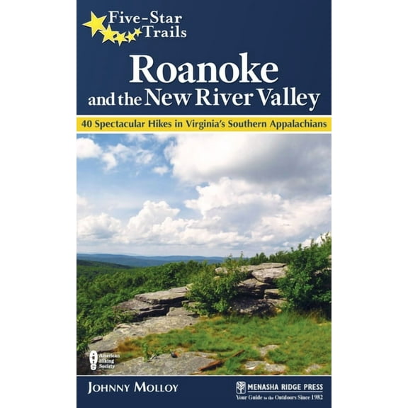 Five-star trails: roanoke and the new river valley : a guide to the southwest virginia's most beauti: 9781634040563