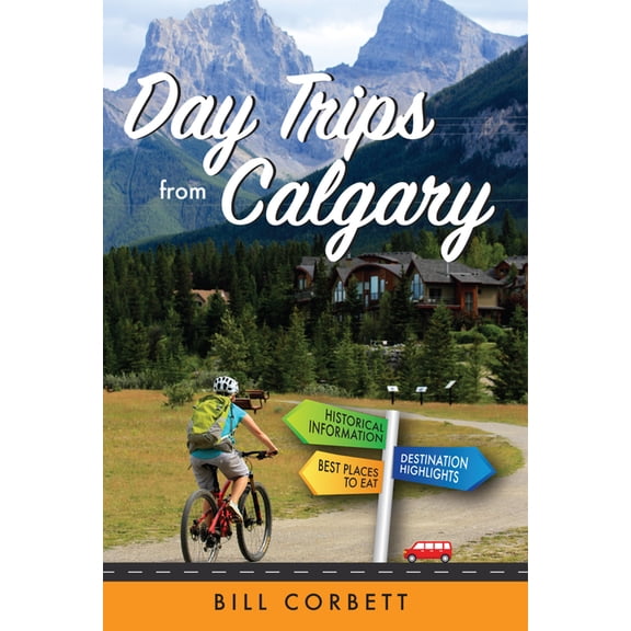 Best of Alberta Day Trips from Calgary: 4th Edition (Revised and Updated), (Paperback)