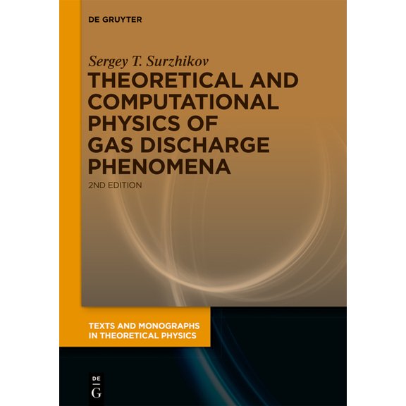 Texts and Monographs in Theoretical Phys Theoretical and Computational Physics of Gas Discharge Phenomena: A Mathematical Introduction, (Hardcover)