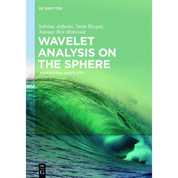 Wavelet Analysis on the Sphere: Spheroidal Wavelets, (Hardcover)