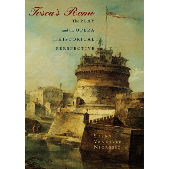 Tosca's Rome : The Play and the Opera in Historical Perspective (Paperback)