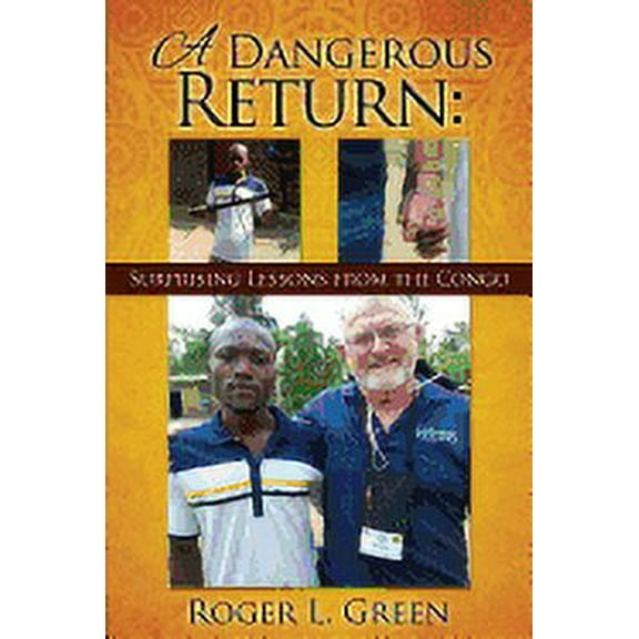 A Dangerous Return; Surprising Lessons from the Congo, (Paperback)