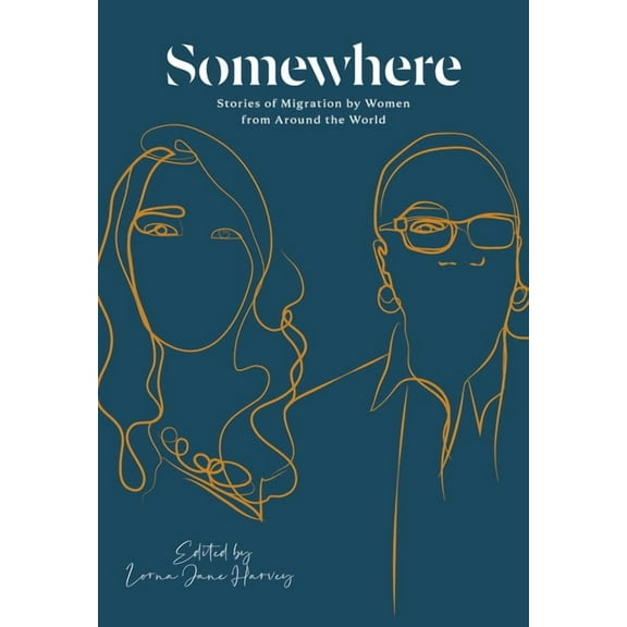 Somewhere : Stories of Migration by Women from Around the World (Paperback)
