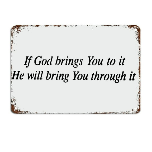 Sign If God Brings You to It He Will Bring You Through It Metal Sign with Quotes Motivational Wall Art Rustic Wall Decorations Size: 8 x 12 inch