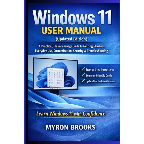 Windows 11 User Manual (Updated Edition): A Practical, Plain-Language Guide to Getting Started, Everyday Use, Customizat, (Paperback)