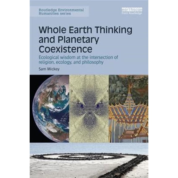 Pre-Owned Routledge Environmental Humanities Whole Earth Thinking and Planetary Coexistence: Ecological wisdom at the intersection of religion, ecology, and philosop, (Hardcover)
