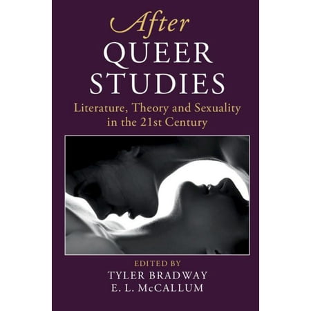 After: After Queer Studies: Literature, Theory and Sexuality in the 21st Century (Best Fiction Authors Of The 21st Century)