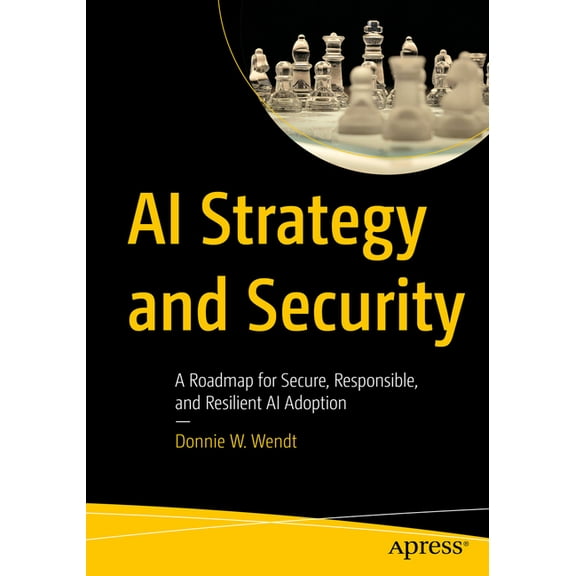 AI Strategy and Security: A Roadmap for Secure, Responsible, and Resilient AI Adoption, (Paperback)