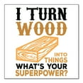 thumbnail image 1 of DistinctInk Custom Bumper Sticker - 6" x 6" Decorative Decal - White Background - Turn Wood into Things What's Your Superpower, 1 of 2
