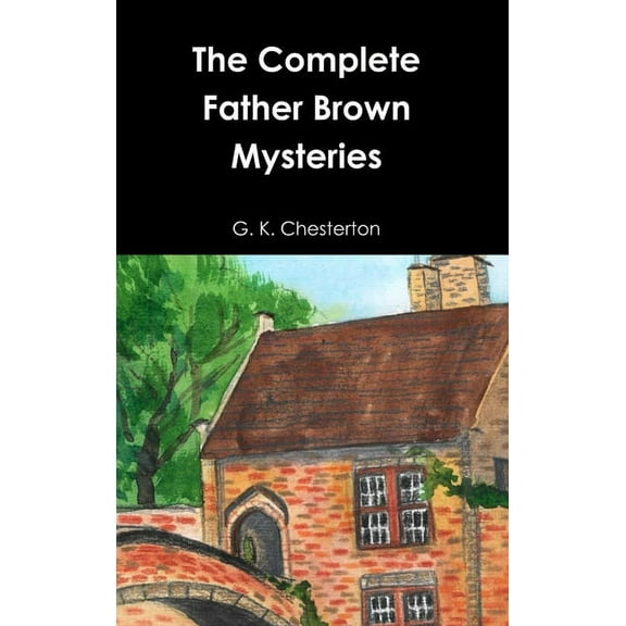 The Complete Father Brown Mysteries, (Hardcover)