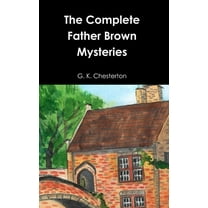 The Complete Father Brown Mysteries, (Hardcover)