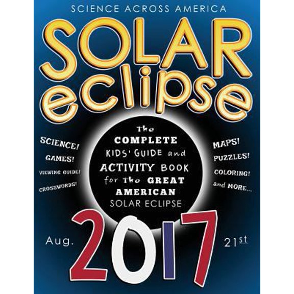 Pre-Owned Solar Eclipse 2017: The Complete Kids' Guide and Activity Book for the Great American Solar Eclipse (Paperback) 154865972X 9781548659721