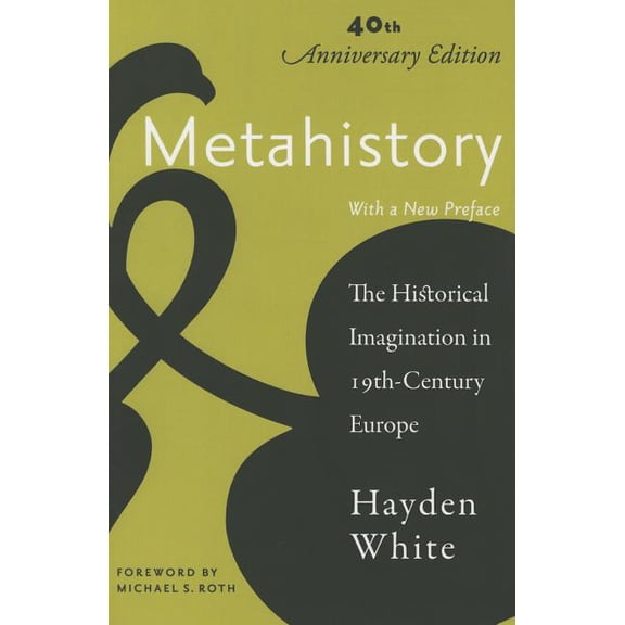 Metahistory: The Historical Imagination in Nineteenth-Century Europe, (Paperback)
