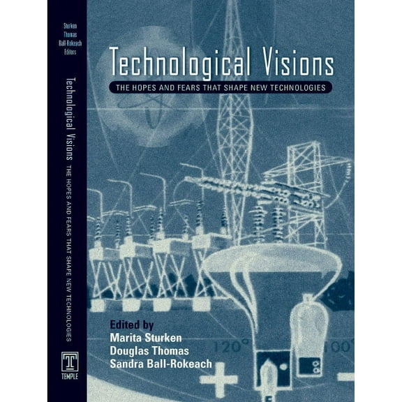 Technological Visions : Hopes And Fears That Shape New Technologies (Paperback)