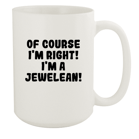 

Of Course I m Right! I m A Jewelean! - Ceramic 15oz White Mug White