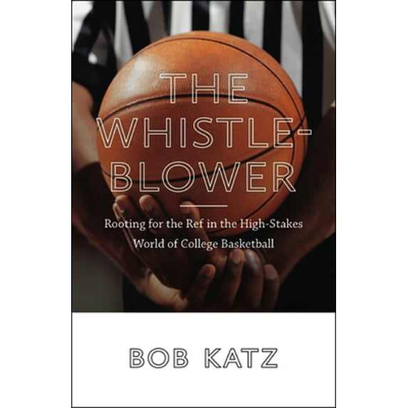 Pre-Owned The Whistleblower: Rooting for the Ref in the High-Stakes World of College Basketball (Hardcover) 161168451X 9781611684513
